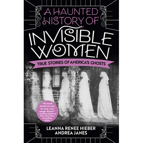 A Haunted History of Invisible Women: True Stories of America's Ghosts