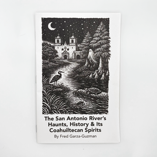 Hand-Crafted Zine: The San Antonio River’s Haunts, History, and its Coahuiltecan Spirits