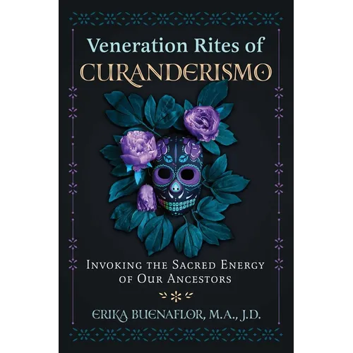 Veneration Rites of Curanderismo: Invoking the Sacred Energy of Our Ancestors