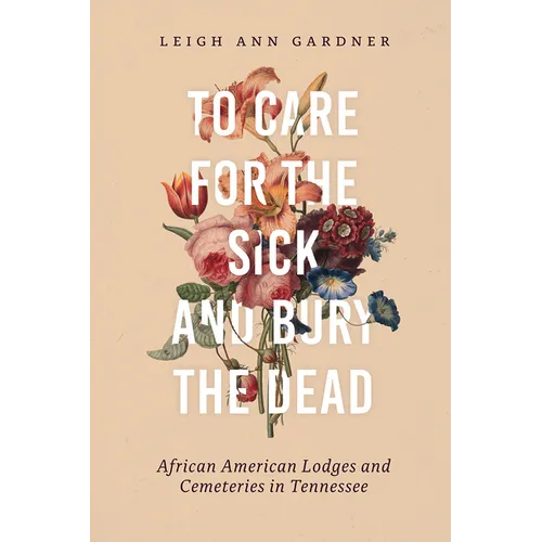 To Care for the Sick and Bury the Dead: African American Lodges and Cemeteries in Tennessee