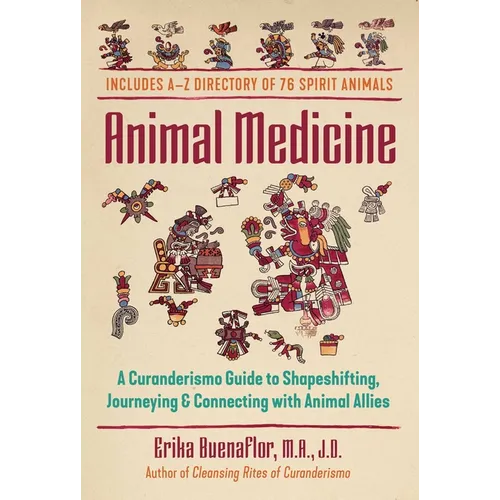Animal Medicine: A Curanderismo Guide to Shapeshifting, Journeying, and Connecting with Animal Allies
